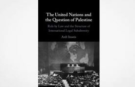 The United Nations and the Question of Palestine: Rule by Law and the Structure of International Legal Subalternity