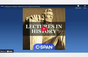 C- Span: Lectures in History: Supreme Court Cases and Privacy