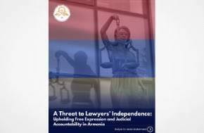 A Threat to Lawyers’ Independence: Upholding Free Expression and Judicial Accountability in Armenia