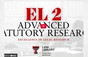 Texas Tech University Law Library - EL 2: Advanced Statutory Research