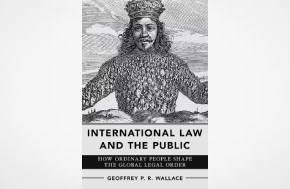 “International Law and the Public: How Ordinary People Shape the Global Legal Order” - Geoffrey Wallace