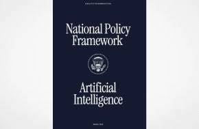 Regulatory Review Overview: The Trump Administration announced its national artificial intelligence (AI) legislative framework,