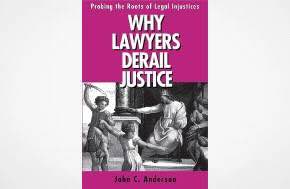 Classic: Why Lawyers Derail Justice: Probing the Roots of Legal Injustices 1998
