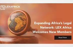 LEX Africa Expands Pan-African Footprint, Welcoming New Member in Somalia, Burkina Faso, and the Republic of Congo…