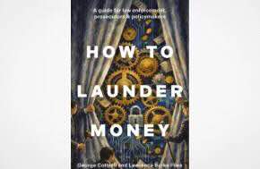 How to Launder Money: A guide for law enforcement, prosecutors and policymakers by George Cottrell, Lawrence Burke Files