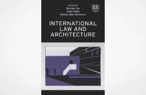 Review: International Law and Architecture Editors: Renske Vos, Sofia Stolk, Miriam Bak McKenna £135, Edward Elgar Publishing